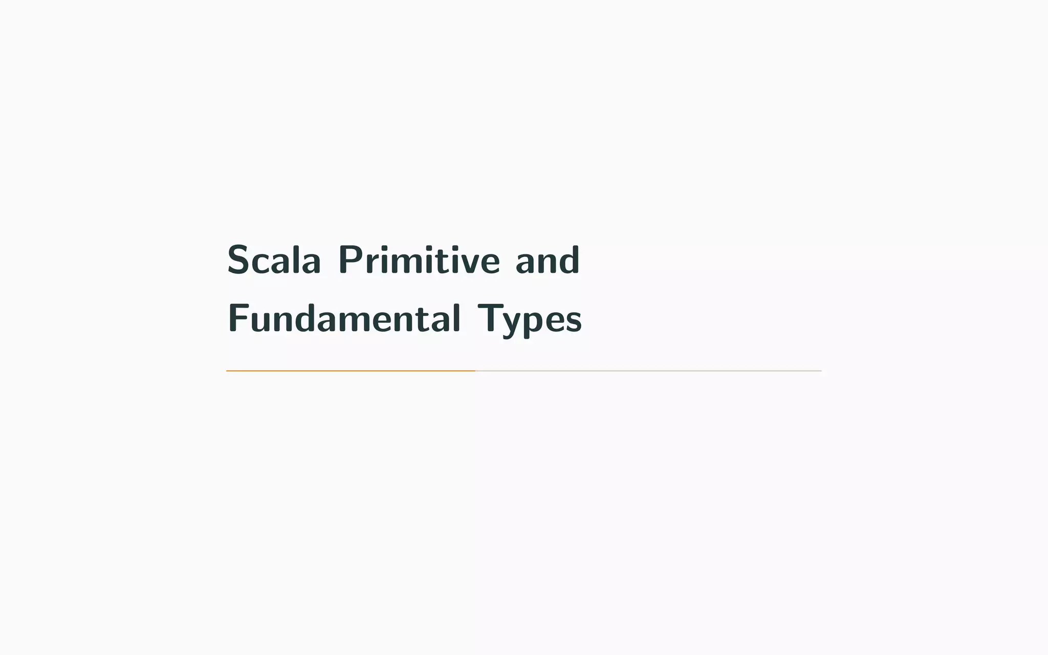 Scala Primitive and
Fundamental Types
 