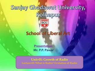Unit-01: Growth of Radio
Lecture-01: What is Radio? Evolution of Radio
 