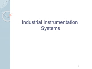 Industrial Instrumentation
Systems
1
 