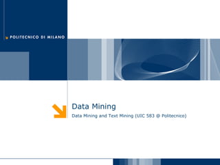 Data Mining
Data Mining and Text Mining (UIC 583 @ Politecnico)