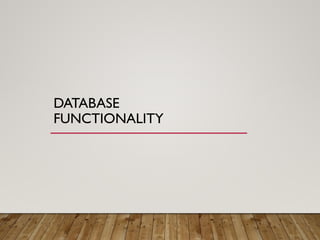 DATABASE
FUNCTIONALITY
 