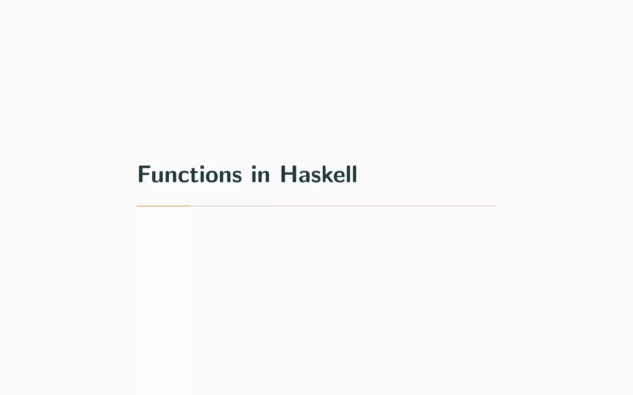 Functions in Haskell
 
