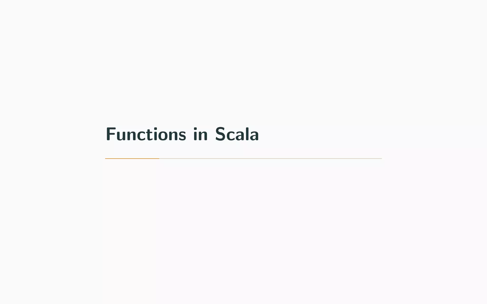 Functions in Scala
 