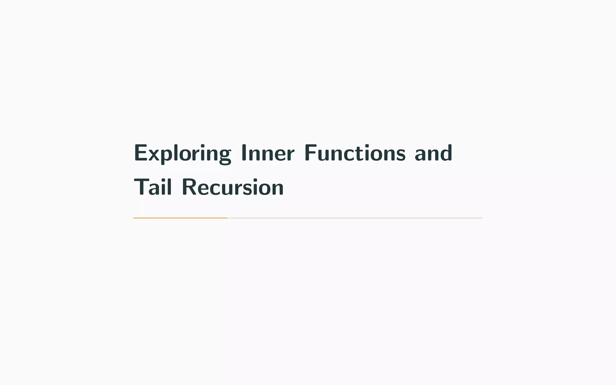 Exploring Inner Functions and
Tail Recursion
 