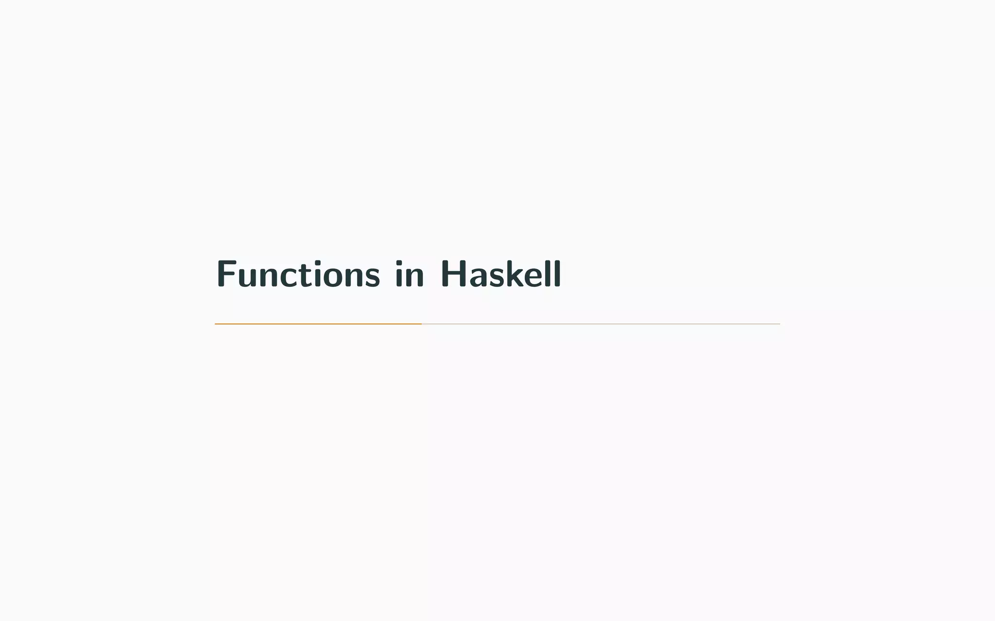 Functions in Haskell
 
