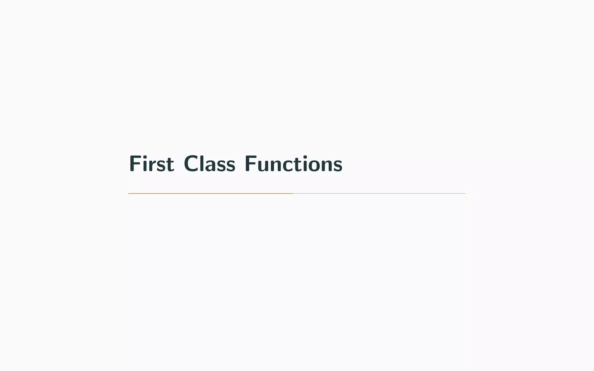 First Class Functions
 