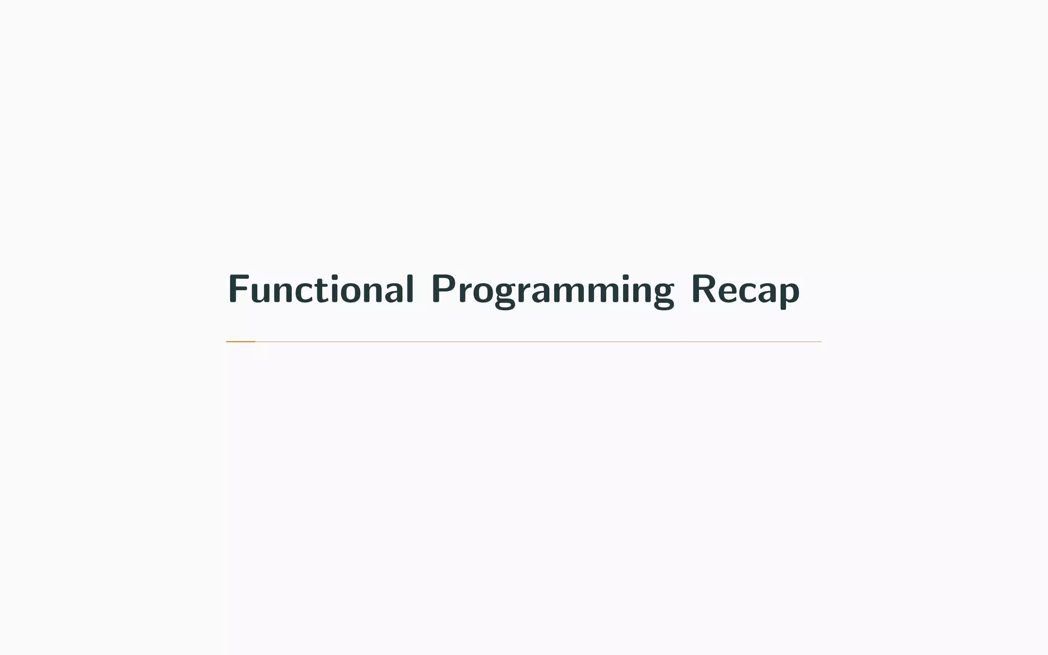 Functional Programming Recap
 