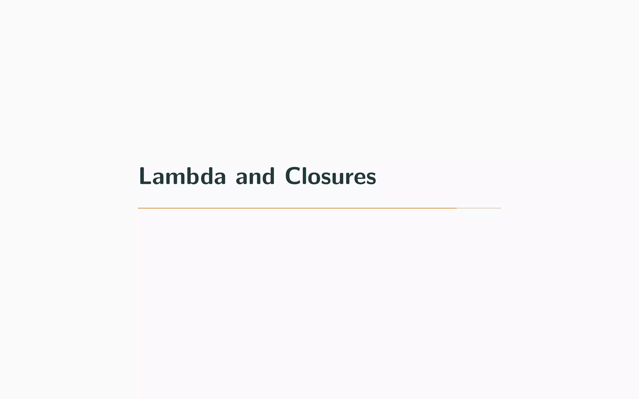 Lambda and Closures
 