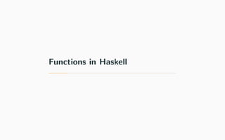 Functions in Haskell
 