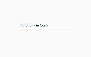 Functions in Scala
 