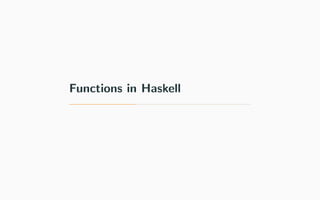 Functions in Haskell
 