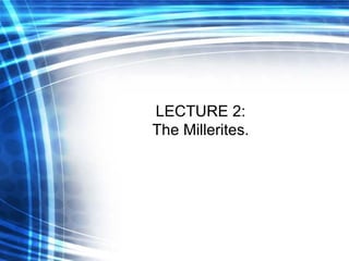 LECTURE 2: The Millerites. 