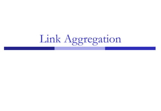 Link Aggregation
 