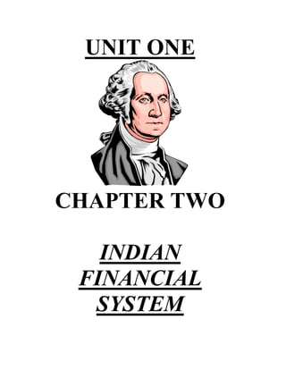UNIT ONE




CHAPTER TWO

   INDIAN
 FINANCIAL
  SYSTEM
 