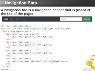 Navigation Bars
A navigation bar is a navigation header that is placed at
the top of the page:
 