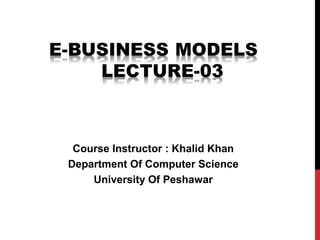 Course Instructor : Khalid Khan
Department Of Computer Science
    University Of Peshawar
 