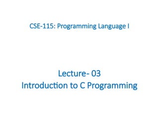 Lecture-03 - Introduction to C Programming.pptx