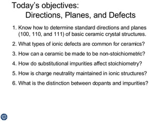 Today’s objectives:  Directions, Planes, and Defects ,[object Object],[object Object],[object Object],[object Object],[object Object],[object Object]