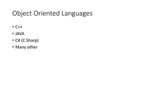 Object Oriented Languages
• C++
• JAVA
• C# (C Sharp)
• Many other
 