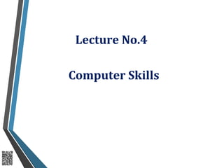 Lecture No.4
Computer Skills
 