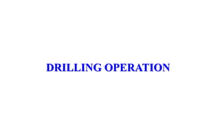 DRILLING OPERATION
CHAPTER FIVE :Drilling Operation
 