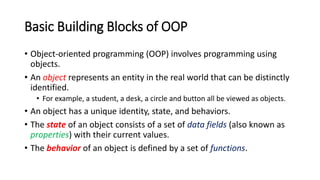Basic Building Blocks of OOP
• Object-oriented programming (OOP) involves programming using
objects.
• An object represent...
