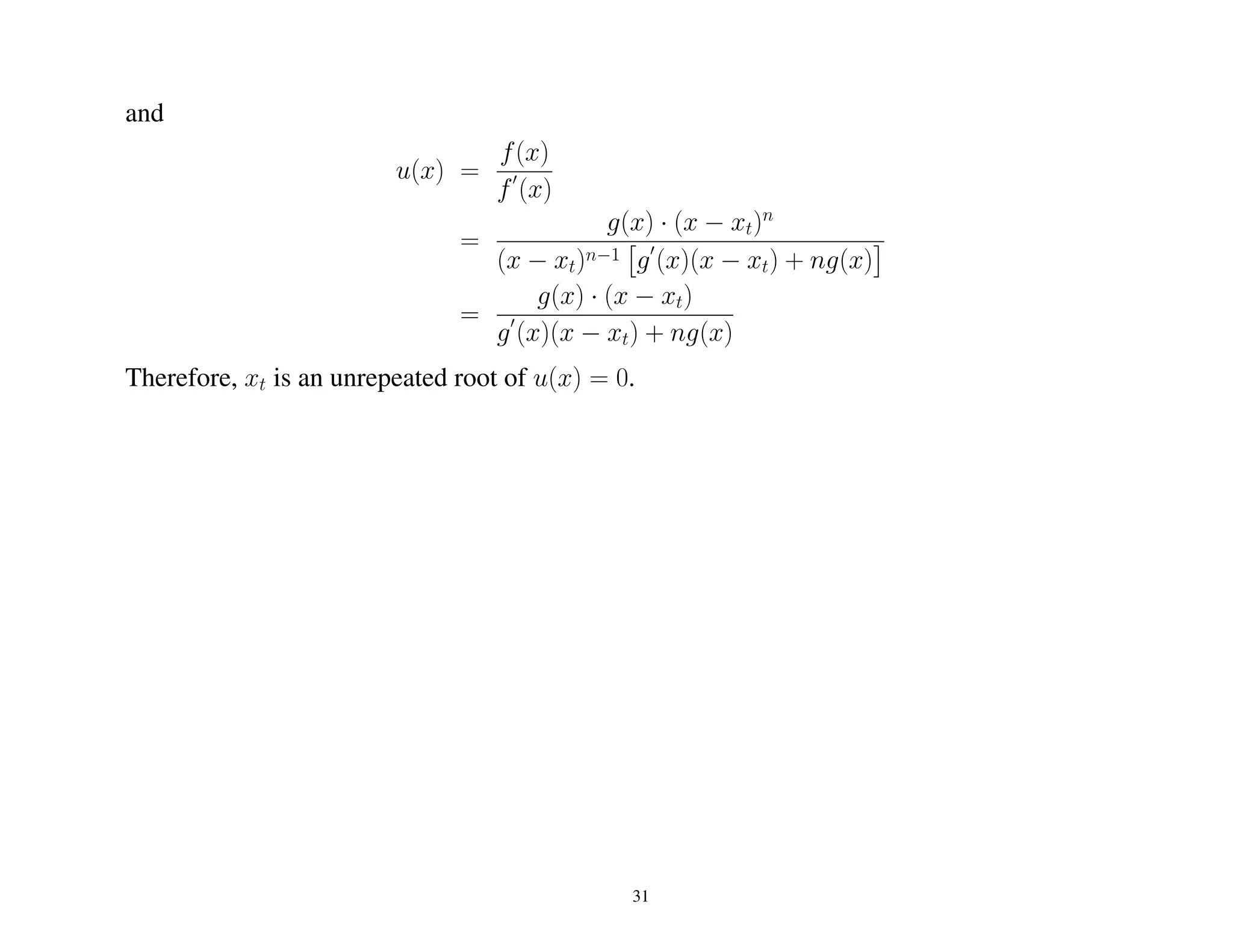 and
u(x) =
f(x)
f (x)
=
g(x) · (x − xt)n
(x − xt)n−1 g (x)(x − xt) + ng(x)
=
g(x) · (x − xt)
g (x)(x − xt) + ng(x)
Therefore, xt is an unrepeated root of u(x) = 0.
31
 