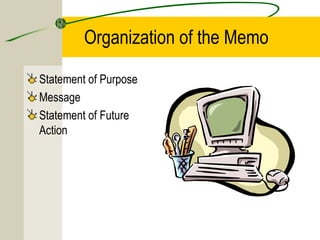 Organization of the Memo
Statement of Purpose
Message
Statement of Future
Action

 