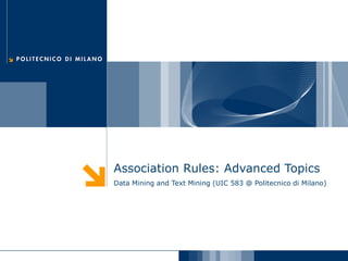 Association Rules: Advanced Topics
Data Mining and Text Mining (UIC 583 @ Politecnico di Milano)