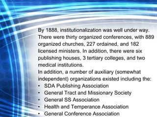 <ul><li>By 1888, institutionalization was well under way. There were thirty organized conferences, with 889 organized chur...