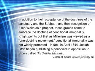 In addition to their acceptance of the doctrines of the sanctuary and the Sabbath, and their recognition of Ellen White as...