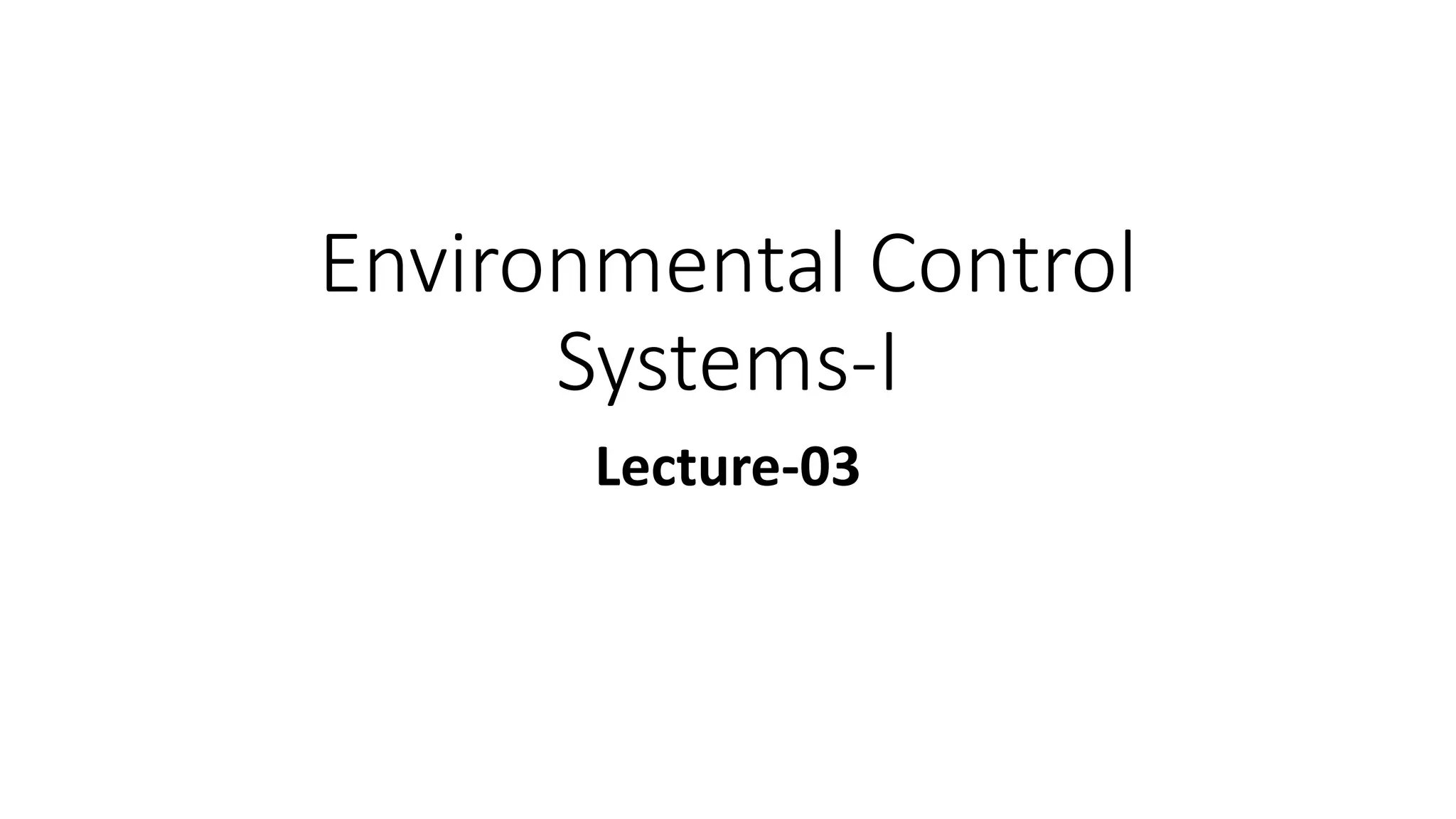 Environmental Control
Systems-I
Lecture-03
 