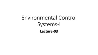 Environmental Control
Systems-I
Lecture-03
 