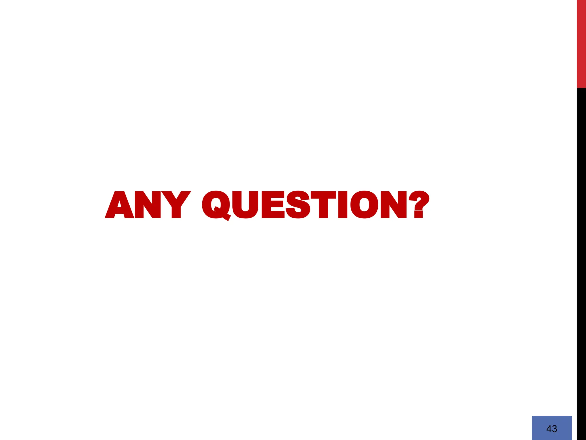 43
ANY QUESTION?
 