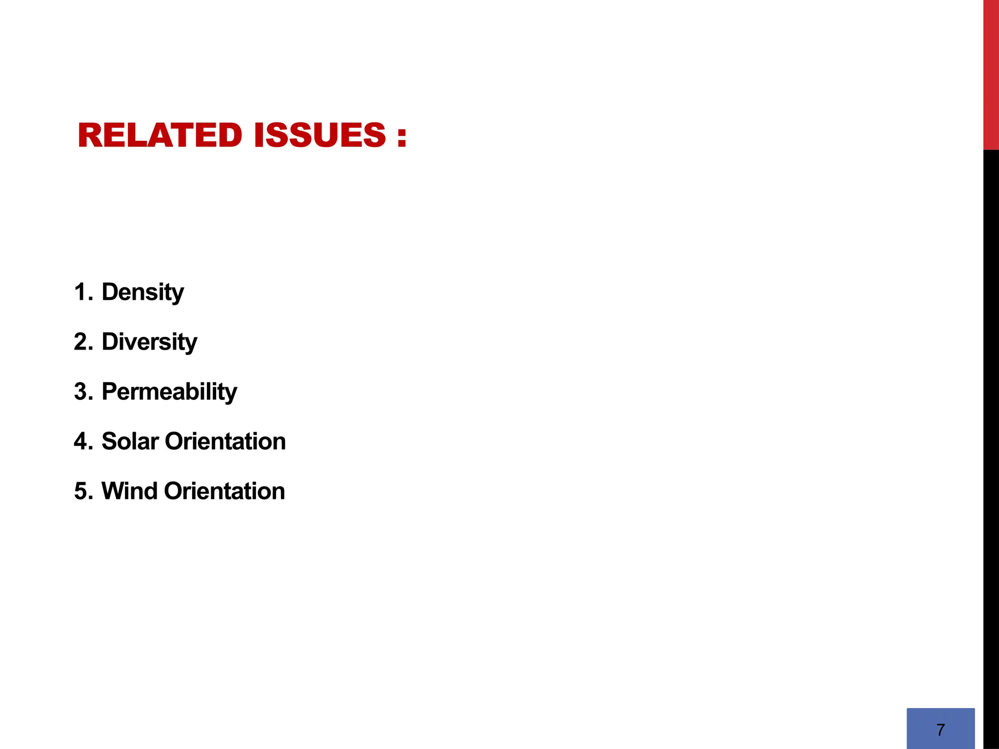 RELATED ISSUES :
7
1. Density
2. Diversity
3. Permeability
4. Solar Orientation
5. Wind Orientation
 