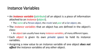 Instance Variables
• An instance variable (attribute) of an object is a piece of information
attached to an instance (obje...