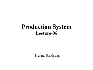 Production System
Lecture-06
Hema Kashyap
 