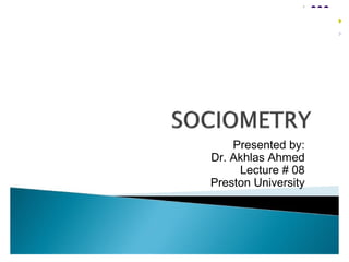 Presented by:
Dr. Akhlas Ahmed
Lecture # 08
Preston University

 
