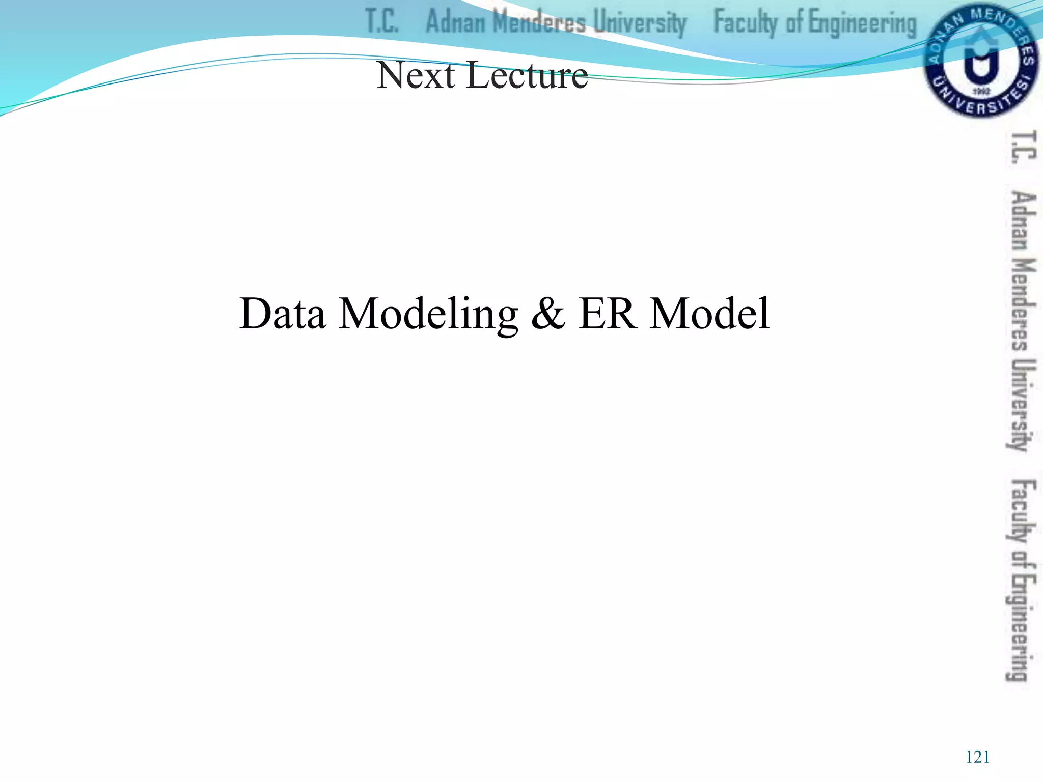 Next Lecture
Data Modeling & ER Model
121
 