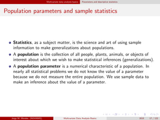 Multivariate data analysis basics Parameters and descriptive statistics
Population parameters and sample statistics
Statis...
