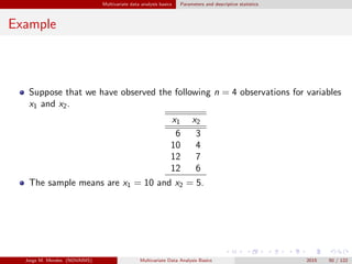 Multivariate data analysis basics Parameters and descriptive statistics
Example
Suppose that we have observed the followin...