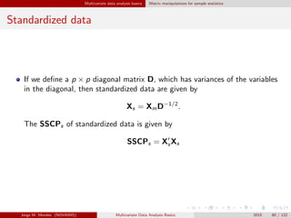 Multivariate data analysis basics Matrix manipulations for sample statistics
Standardized data
If we deﬁne a p × p diagona...