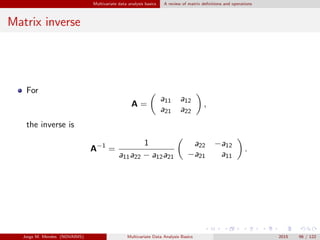 Multivariate data analysis basics A review of matrix deﬁnitions and operations
Matrix inverse
For
A =
a11 a12
a21 a22
,
th...