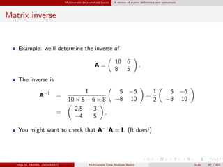 Multivariate data analysis basics A review of matrix deﬁnitions and operations
Matrix inverse
Example: we’ll determine the...