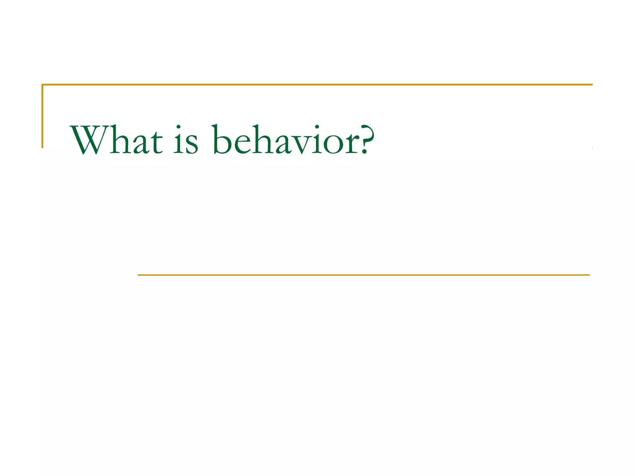 What is behavior?
 