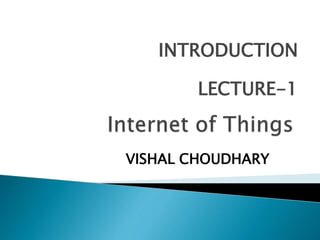 INTRODUCTION
LECTURE-1
VISHAL CHOUDHARY
 