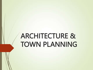 ARCHITECTURE &
TOWN PLANNING
 
