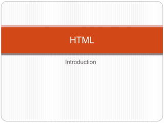 Introduction
HTML
 