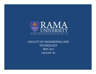 FACULTY OF ENGINEERING AND
TECHNOLOGY
MEC-022
Lecture -01
 