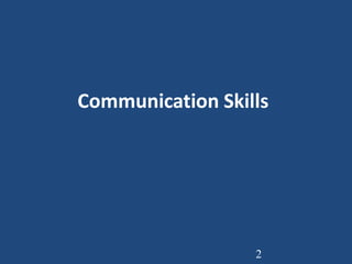 Communication Skills
2
 